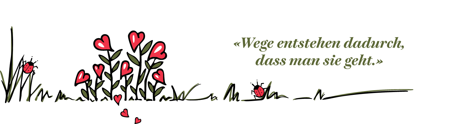 Zitat Wege entstehen dadurch, dass man sie geht. Links rote Herzblumen.